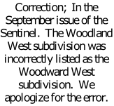 Correction; In the September issue of the Sentinel. The Woodland West subdivision was incorrectly listed as the Woodward West subdivision. We apologize for the error.